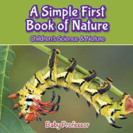 Title: A Simple First Book of Nature - Children's Science & Nature, Author: Baby Professor