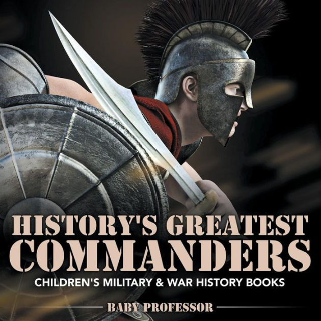 History's Greatest Commanders Children's Military & War History Books ...