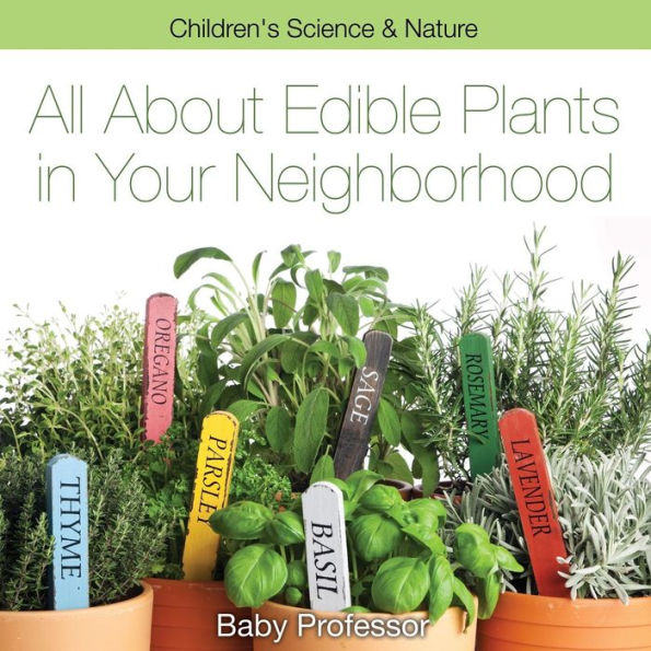 All about Edible Plants in Your Neighborhood Children's Science & Nature