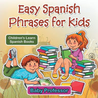Title: Easy Spanish Phrases for Kids Children's Learn Spanish Books, Author: Baby Professor