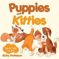 Title: Puppies and Kitties-Baby & Toddler Color Books, Author: Baby Professor