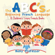 Title: The ABC's of Beginning French Language A Children's Learn French Books, Author: Baby Professor