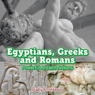Title: Egyptians, Greeks and Romans: Powerful Ancient Nations, Author: Baby Professor