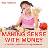 Title: Making Sense with Money - Children's Money & Saving Reference, Author: Baby Professor