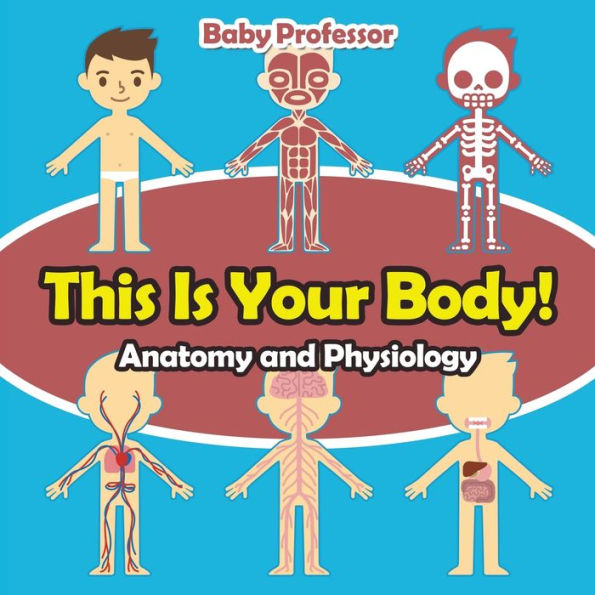 This Is Your Body! Anatomy and Physiology