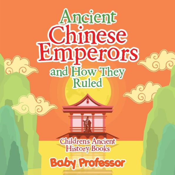 Ancient Chinese Emperors and How They Ruled-Children's History Books