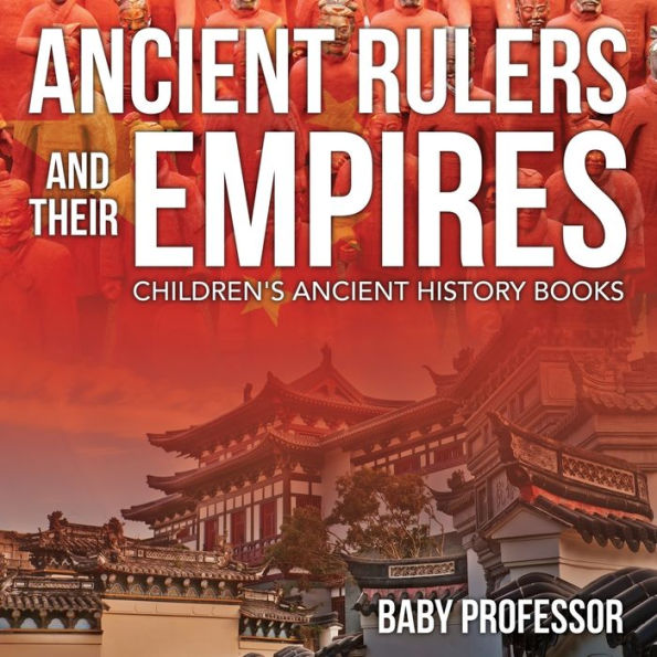 Ancient Rulers and Their Empires-Children's History Books