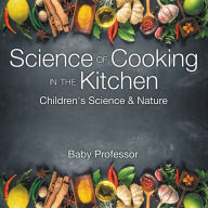 Title: Science of Cooking in the Kitchen Children's Science & Nature, Author: Baby Professor
