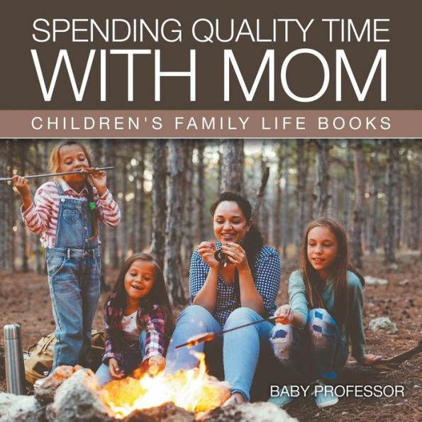 Spending Quality Time with Mom- Children's Family Life Books