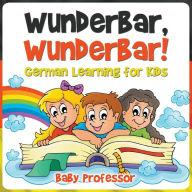 Title: Wunderbar, Wunderbar! German Learning for Kids, Author: Baby Professor