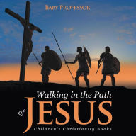Title: Walking in the Path of Jesus Children's Christianity Books, Author: Baby Professor