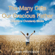 Title: The Many Gifts of Our Gracious Father Children's Christianity Books, Author: Baby Professor