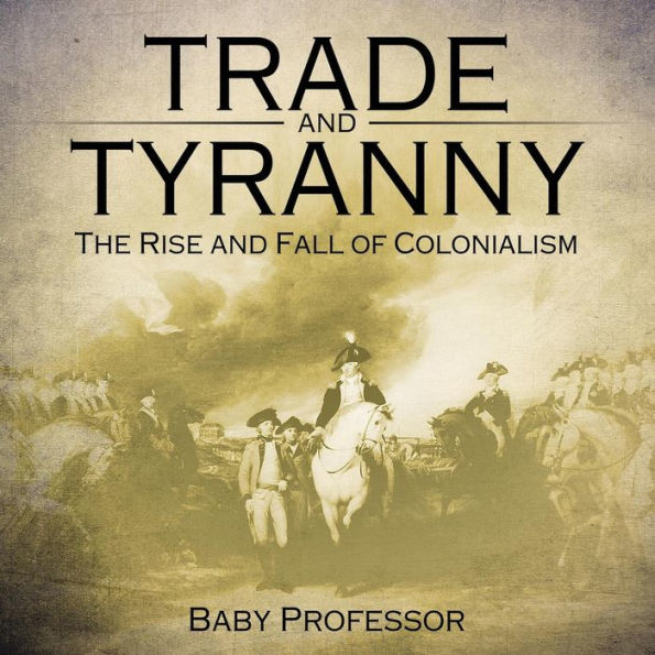 Trade and Tyranny: The Rise and Fall of Colonialism