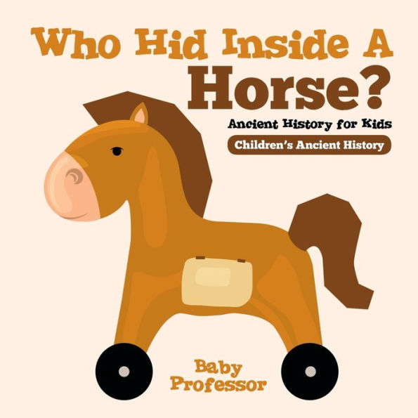 Who Hid Inside A Horse? Ancient History for Kids Children's Ancient History