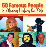 Title: 50 Famous People in Modern History for Kids, Author: Baby Professor