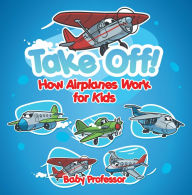 Title: Take Off! How Aeroplanes Work for Kids, Author: Baby Professor