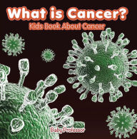 Title: What is Cancer? Kids Book About Cancer, Author: Baby Professor