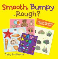 Title: Smooth, Bumpy or Rough? Sense & Sensation Books for Kids, Author: Baby Professor