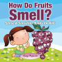 How Do Fruits Smell? Sense & Sensation Books for Kids