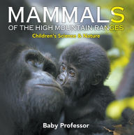 Title: Mammals of the High Mountain Ranges Children's Science & Nature, Author: Baby Professor