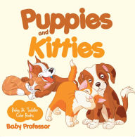 Title: Puppies and Kitties-Baby & Toddler Color Books, Author: Baby Professor