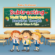 Title: Subtracting Multi Digit Numbers Requires Thought Children's Arithmetic Books, Author: Baby Professor