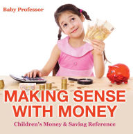 Title: Making Sense with Money - Children's Money & Saving Reference, Author: Baby Professor