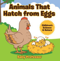 Title: Animals That Hatch from Eggs Children's Science & Nature, Author: Baby Professor