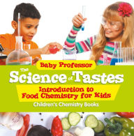 Title: The Science of Tastes - Introduction to Food Chemistry for Kids Children's Chemistry Books, Author: Baby Professor