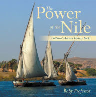 Title: The Power of the Nile-Children's Ancient History Books, Author: Baby Professor