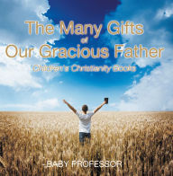 Title: The Many Gifts of Our Gracious Father Children's Christianity Books, Author: Baby Professor