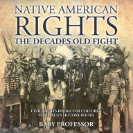 Title: Native American Rights: The Decades Old Fight - Civil Rights Books for Children Children's History Books, Author: Baby Professor