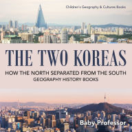 Title: The Two Koreas: How the North Separated from the South - Geography History Books Children's Geography & Cultures Books, Author: Baby Professor