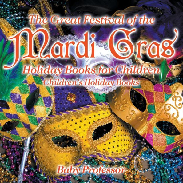 The Great Festival of the Mardi Gras - Holiday Books for Children Children's Holiday Books