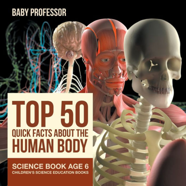 Top 50 Quick Facts About the Human Body - Science Book Age 6 Children's Education Books