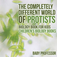 Title: The Completely Different World of Protists - Biology Book for Kids Children's Biology Books, Author: Baby Professor
