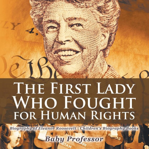 The First Lady Who Fought for Human Rights - Biography of Eleanor Roosevelt Children's Books
