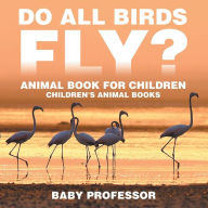 Title: Do All Birds Fly? Animal Book for Children Children's Animal Books, Author: Baby Professor