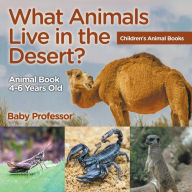 Title: What Animals Live in the Desert? Animal Book 4-6 Years Old Children's Animal Books, Author: Baby Professor