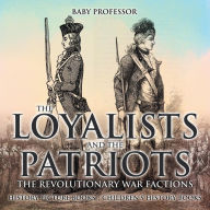 Title: The Loyalists and the Patriots: The Revolutionary War Factions - History Picture Books Children's History Books, Author: Baby Professor