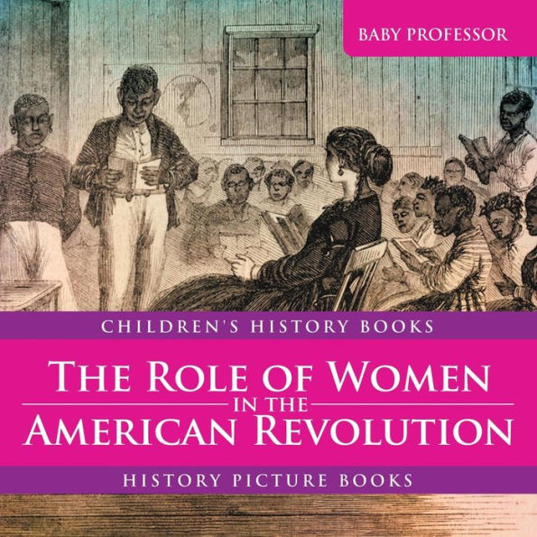 The Role of Women in the American Revolution - History Picture Books Children's History Books