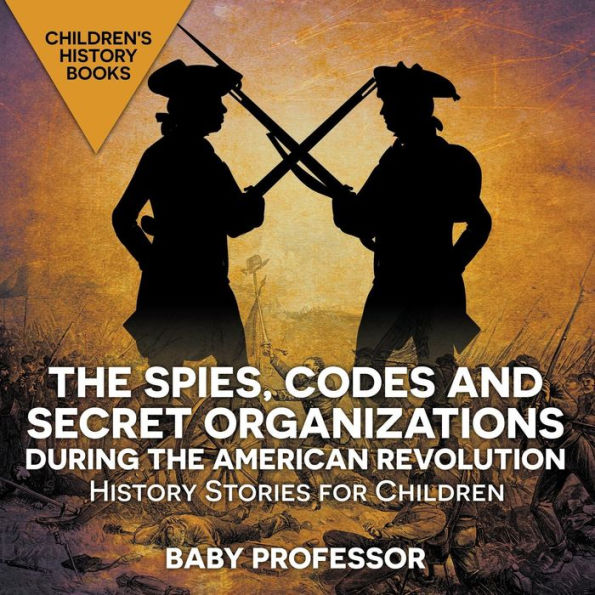 the Spies, Codes and Secret Organizations during American Revolution - History Stories for Children Children's Books