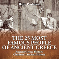 Title: The 25 Most Famous People of Ancient Greece - Ancient Greece History Children's Ancient History, Author: Baby Professor