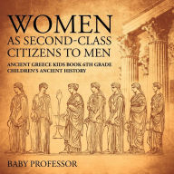 Title: Women As Second-Class Citizens to Men - Ancient Greece Kids Book 6th Grade Children's Ancient History, Author: Baby Professor