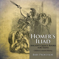 Title: Homer's Iliad - Ancient Greece Books for Teens Children's Ancient History, Author: Baby Professor