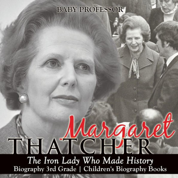 Margaret Thatcher: The Iron Lady Who Made History - Biography 3rd Grade Children's Books