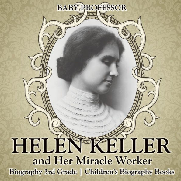 Helen Keller and Her Miracle Worker - Biography 3rd Grade Children's Books