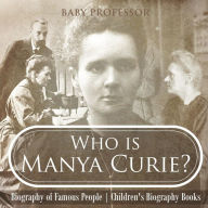 Title: Who is Manya Curie? Biography of Famous People Children's Biography Books, Author: Baby Professor