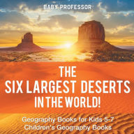 Title: The Six Largest Deserts in the World! Geography Books for Kids 5-7 Children's Geography Books, Author: Baby Professor