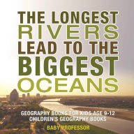 Title: The Longest Rivers Lead to the Biggest Oceans (Geography and Culture Series), Author: Baby Professor